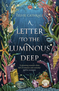 Sylvie Cathrall — A Letter to the Luminous Deep (The Sunken Archive)