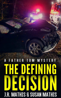 J. R. Mathis & Susan Mathis — The Defining Decision: A Contemporary Small Town Mystery Thriller (The Father Tom Mysteries Book 5)