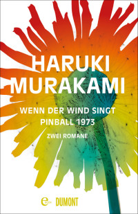 Murakami, Haruki — Wenn der Wind singt & Pinball · Zwei Romane