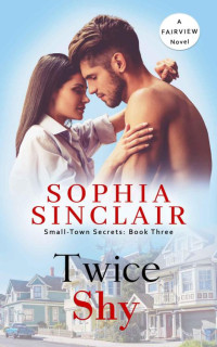 Sophia Sinclair [Sinclair, Sophia] — Twice Shy (Small-Town Secrets-Fairview Series Book 3)