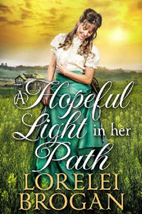 Lorelei Brogan [Brogan, Lorelei] — A Hopeful Light In Her Path: A Historical Western Romance Book