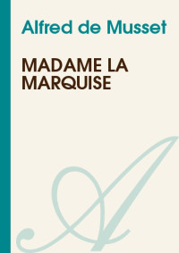 Alfred de Musset [Musset, Alfred de] — Madame la Marquise