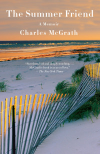 Charles McGrath — The Summer Friend: A Memoir