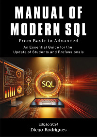 Rodrigues, Diego — MANUAL OF MODERN SQL From Basic to Advanced 2024 Edition