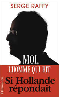 Serge Raffy [Raffy, Serge] — Moi, l'homme qui rit