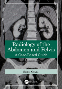 Swati Goyal — Radiology of the Abdomen and Pelvis: A Case-Based Guide