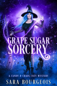 Sara Bourgeois — Candy & Chaos 02 - Grape Sugar Sorcery