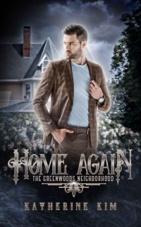 Katherine Kim — Home Again (The Greenwoods Neighborhood Book 4)