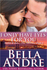 Bella Andre [Andre, Bella] — The Sullivans - 04 - I Only Have Eyes for You