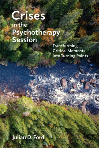 Julian D. Ford — Crises in the Psychotherapy Session: Transforming Critical Moments Into Turning Points