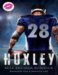 Mackenzy Fox & Dakotah Fox — Huxley: Rule Breaker Romance: Sports Romance (Quick Burn)