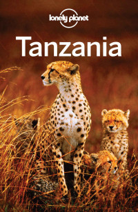 Lonely Planet & Mary Fitzpatrick & Stuart Butler & Anthony Ham & Paula Hardy — Lonely Planet Tanzania (Travel Guide)