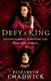 Elizabeth Chadwick — To Defy a King