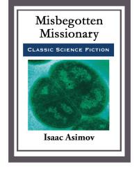 Isaac Asimov [Asimov, Isaac] — Misbegotten Missionary