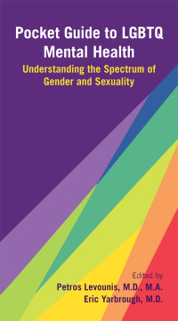 Eric Yarbrough, M.D. — Pocket Guide to LGBTQ Mental Health: Understanding the Spectrum of Gender and Sexuality