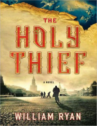 William Ryan — The Holy Thief: A Novel