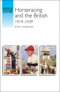 Mike Huggins; — Horseracing and the British, 191939