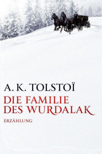 Tolstoi, A.K. [Tolstoi, A.K.] — Die Familie des Wurdalak