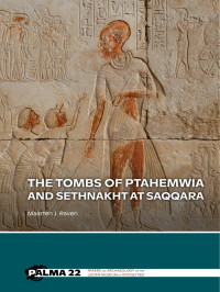 Maarten J. Raven; — The Tombs of Ptahemwia and Sethnakht at Saqqara