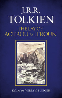 J.R.R. Tolkien & Verlyn Flieger — The Lay of Aotrou and Itroun