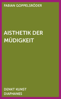 Fabian Goppelsröder — Aisthetik der Müdigkeit