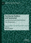 Martin Belov — Territorial Politics and Secession : Constitutional and International Law Dimensions
