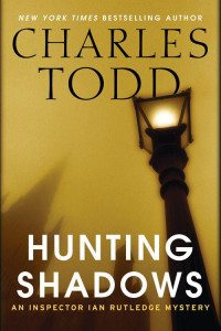 Charles Todd — Hunting Shadows: An Inspector Ian Rutledge Mystery