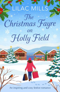 Lilac Mills — The Christmas Fayre on Holly Field: An inspiring and cosy festive romance (Foxmore Village Book 2)