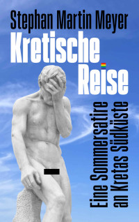 Meyer, Stephan Martin & Stephano — Kretische Reise: Eine Sommersatire an Kretas Südküste (German Edition)