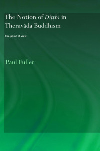 Paul Fuller — The Notion of Ditthi in Theravada Buddhism