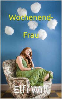 Elfi Will — Wochenend-Frau