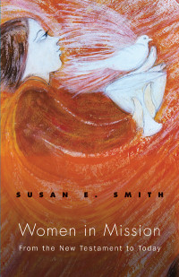 Smith, Susan E. — Women in Mission: From the New Testament to Today