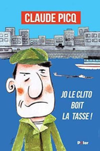 Claude Picq — Jo le Clito boit la tasse ! (French Edition)