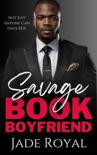 Jade Royal — Savage Book Boyfriend: Bad Boy Marriage of Convenience Mafia Romance