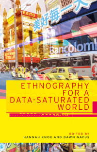 Hannah Knox;Dawn Nafus; & Dawn Nafus — Ethnography for a Data-saturated World