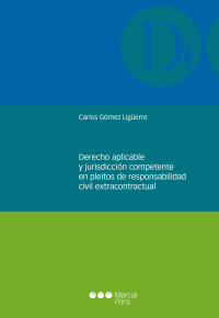 Gmez Ligerre, Carlos; — Derecho aplicable y jurisdiccin competente en pleitos de responsabilidad civil extracontractual.