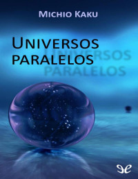 Michio Kaku — Universos Paralelos