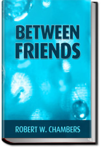 Robert W. Chambers — Between Friends