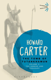 Howard Carter — The Tomb of Tutankhamun, Volume 3: The Annexe and Treasury