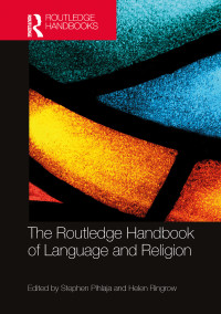 Stephen Pihlaja;Helen Ringrow; — The Routledge Handbook of Language and Religion