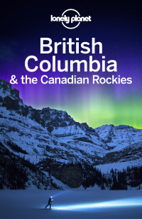 Lonely Planet — Lonely Planet British Columbia & the Canadian Rockies