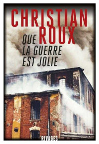 Roux, Christian [Roux, Christian] — Que la guerre est jolie