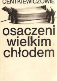 Czesław Centkiewicz & Alina Centkiewicz — Osaczeni wielkim chłodem