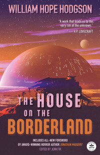 William Hope Hodgson — The House on the Borderland with Original Foreword by Jonathan Maberry