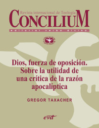 Gregor Taxacher — Dios, Fuerza De Oposición. Sobre La Utilidad De Una Crítica De La Razón Apocalíptica. Concilium 356 (2014): Concilium 356/ Artículo 5 EPUB