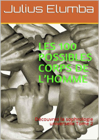 Julius Elumba — LES 100 POSSIBLES CORPS DE L’HOMME: Découvrez la sophrologie universelle Tome 2 (French Edition)
