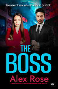 Alex Rose — The Boss: A brand new gritty, gripping and twisting crime thriller