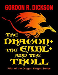 Dickson, Gordon R. — The Dragon, the Earl, and the Troll