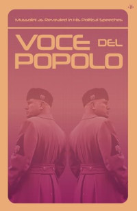 Mussolini, Benito — Voce del Popolo: Mussolini as Revealed in His Political Speeches