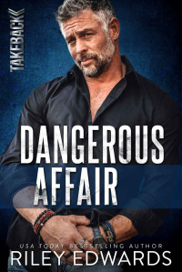 Riley Edwards — Dangerous Affair (TAKEBACK Book 7)